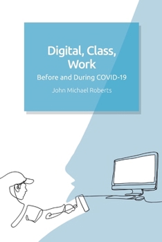 Paperback Digital, Class, Work: Before and During Covid-19 Book