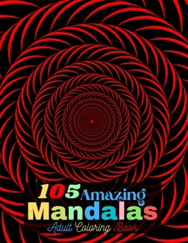 Paperback 105 Amazing Mandalas Adult Coloring Book: Mandala Coloring Book for Adults Relaxation Beautiful Mandalas for Stress Relief and Relaxation or Gift Book