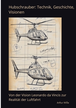 Paperback Hubschrauber: Technik, Geschichte, Visionen: Von der Vision Leonardo da Vincis zur Realität der Luftfahrt [German] Book
