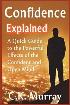 Paperback Confidence Explained: A Quick Guide to the Powerful Effects of the Confident and Open Mind Book