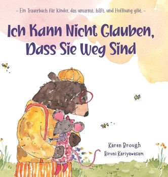 Ich Kann Nicht Glauben, Dass Sie Weg Sind: Ein Trauerbuch für Kinder, das umarmt. hilft. und Hoffnung gibt.