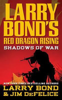 Larry Bond's Red Dragon Rising: Shadows of War - Book #1 of the Red Dragon Rising