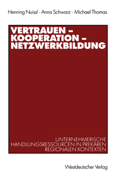 Paperback Vertrauen -- Kooperation -- Netzwerkbildung: Unternehmerische Handlungsressourcen in Prekären Regionalen Kontexten [German] Book