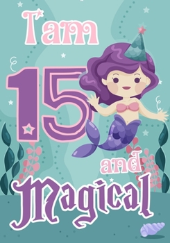 Paperback I am 15 and Magical: A mermaid birthday journal for 15 year old girl gift, Birthday Gift for Girls, Journal Notebook for Kids, Drawing writ Book