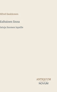 Kultainen linna: Satuja Suomen lapsille (Finnish Edition)