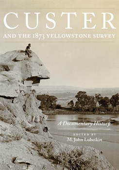 Hardcover Custer and the 1873 Yellowstone Survey: A Documentary History Volume 32 Book