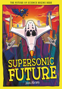 Supersonic Future: The Future of Science Begins Here (Tomorrow's World)