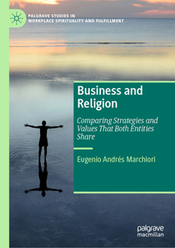 Business and Religion: Comparing Strategies and Values That Both Entities Share (Palgrave Studies in Workplace Spirituality and Fulfillment)