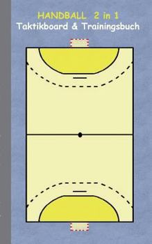 Paperback Handball 2 in 1 Taktikboard und Trainingsbuch: Taktikbuch für Trainer, Spielstrategie, Training, Gewinnstrategie, Handballspielfeld, Technik, Übungen, [German] Book