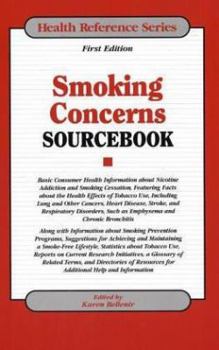 Smoking Concerns Sourcebook: Basic Consumer Health Information About Nicotine Addiction and Smoking Cessation, Featuring Facts About the Health Effects ... Reference Series) (Health Reference Series)