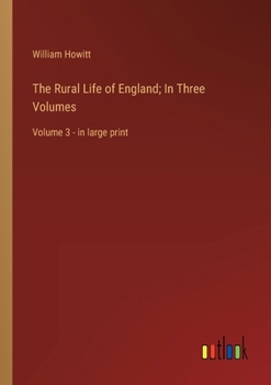 The Rural Life of England; In Three Volumes: Volume 3 - in large print