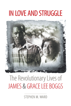 Paperback In Love and Struggle: The Revolutionary Lives of James and Grace Lee Boggs Book