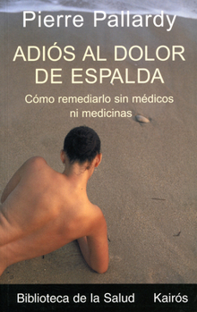 Paperback Adiós Al Dolor de Espalda: Cómo Remediarlo Sin Médicos Ni Medicinas [Spanish] Book