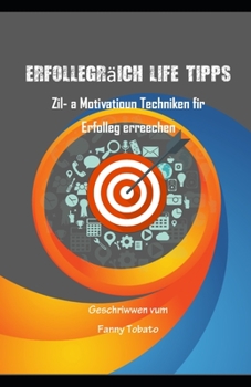 Erfollegräich Life Tipps: Zil-a Motivatioun Techniken fir Erfolleg erreechen