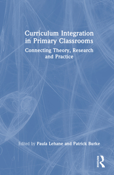 Hardcover Curriculum Integration in Primary Classrooms: Connecting Theory, Research and Practice Book