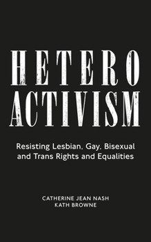 Hardcover Heteroactivism: Resisting Lesbian, Gay, Bisexual and Trans Rights and Equalities Book