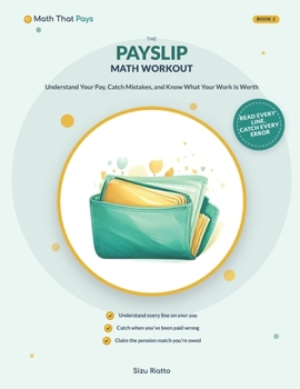Paperback The Payslip Math Workout: Understand Your Pay, Catch Mistakes, and Know What Your Work Is Worth Book