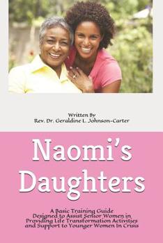 Paperback Naomi's Daughters: A Basic Training Guide Designed to Assist Senior Women in Providing Life Transformation Activities and Support to Youn Book