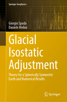 Hardcover Glacial Isostatic Adjustment: Theory for a Spherically Symmetric Earth and Numerical Results Book