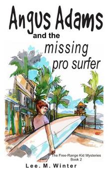 Angus Adams and the Missing Pro Surfer: Book 2 Free-Range Kid Mysteries - Book #2 of the Free-Range Kid Mysteries