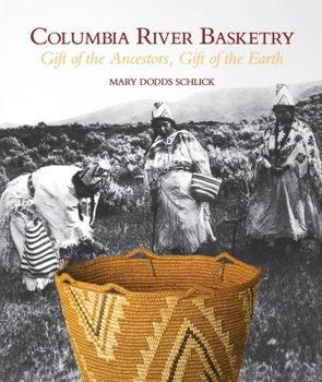 Columbia River Basketry: Gift of the Ancestors, Gift of the Earth (Samuel and Althea Stroum Book)