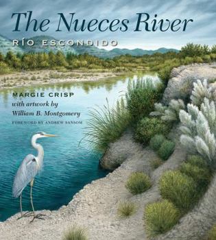 The Nueces River: Río Escondido - Book  of the River Books, Sponsored by The Meadows Center for Water and the Environment, Texas State U
