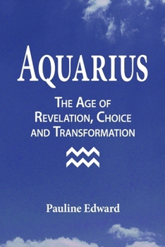 Aquarius: The Age of Revelation, Choice and Transformation