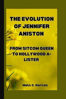 Paperback The Evolution of Jennifer Aniston: From Sitcom Queen to Hollywood A-lister Book
