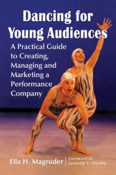 Paperback Dancing for Young Audiences: A Practical Guide to Creating, Managing and Marketing a Performance Company Book