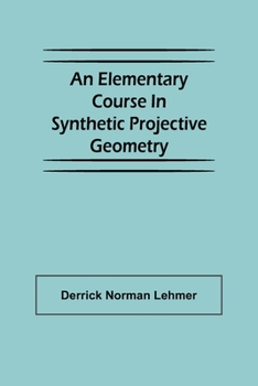 Paperback An Elementary Course in Synthetic Projective Geometry Book