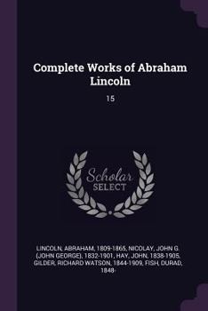 Paperback Complete Works of Abraham Lincoln: 15 Book
