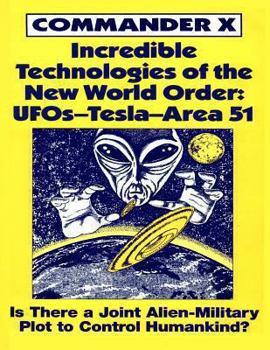 Paperback Incredible Technologies Of The New World Order: UFOs - Tesla - Area 51 Book