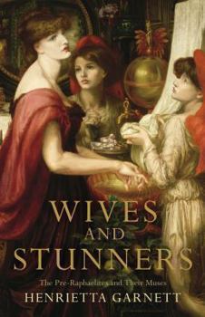 Hardcover Wives and Stunners: The Pre-Raphaelites and Their Muses Book