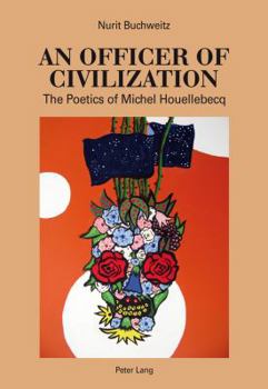 An Officer of Civilization: The Poetics of Michel Houellebecq