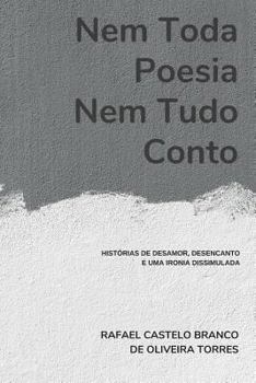 Paperback Nem Toda Poesia, Nem Tudo Conto: Histórias de Desamor, Desencanto e uma Ironia Dissimulada [Portuguese] Book