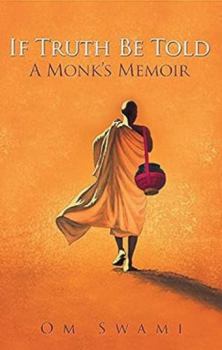Hardcover If Truth Be Told: A Monk's Memoir [Hardcover] [Dec 04, 2014] Om Swami Book