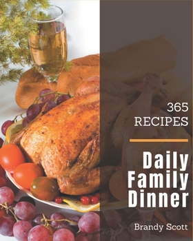 Paperback 365 Daily Family Dinner Recipes: Enjoy Everyday With Family Dinner Cookbook! Book