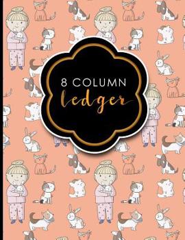 Paperback 8 Column Ledger: Ledger Books, Accounting Ledger Sheets, General Ledger Accounting Book, Cute Veterinary Animals Cover, 8.5 x 11, 100 p Book