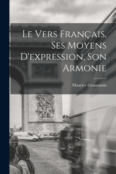 Paperback Le vers français, ses moyens d'expression, son armonie [French] Book