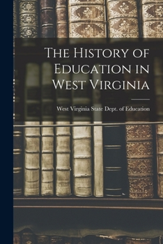 Paperback The History of Education in West Virginia Book