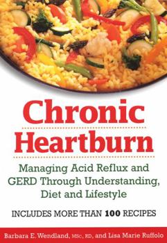 Paperback Chronic Heartburn: Managing Acid Reflux and GERD Through Understanding, Diet and Lifestyle Book