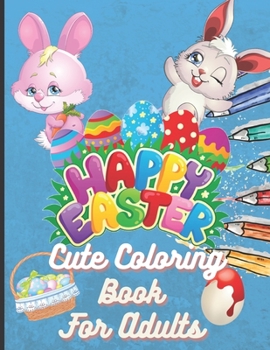 Paperback Happy Easter Cute Coloring Book For Adults: With Amazing 50 Pages Of Illustration 8.5 x 11 Inch In Size. Perfect For Easter Lovers ( Bunnys, Eggs, Chi Book