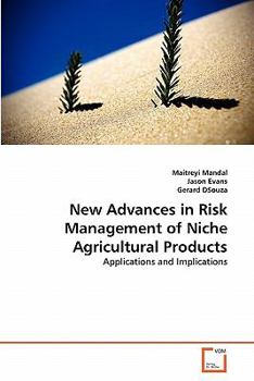 New Advances in Risk Management of Niche Agricultural Products: Applications and Implications