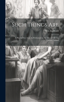 Hardcover Such Things are; a Play in Five Acts. As Performed at the Theatre Royal, Covent Garden Book