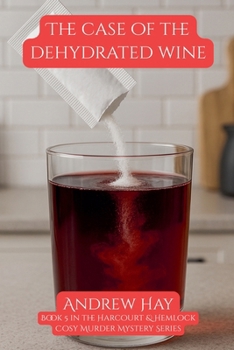 The Case Of The Dehydrated Wine (Bristol Wine Mystery)