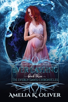 Ever lasting: Book Three - Book #3 of the Everly Davis Chronicles