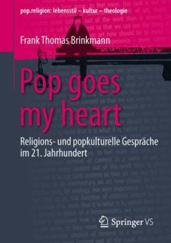Pop(p) goes my heart: Religions- und popkulturelle Gespräche im 21. Jahrhundert