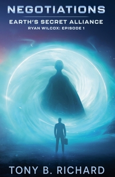 Negotiations: Ryan Wilcox: Episode 1 (Earth's Secret Alliance)