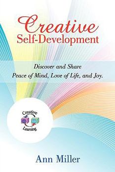 Paperback Creative Self-Development: Discover and share peace of mind, love of life, and joy. Book