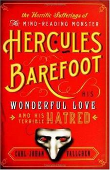 Hardcover Horrific Sufferings of the Mind-Reading Monster Hercules Barefoot: His Wonderful Love and His Terrible Hatred Book